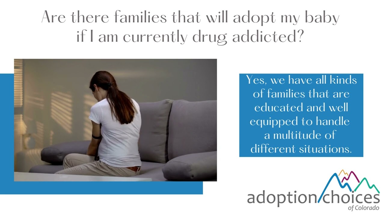 Are there Colorado adoptive families that will adopt my baby if I am drug addicted?
